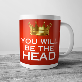 You will be the head - Cup